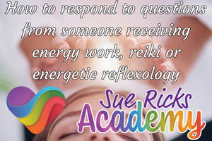 How to respond to questions from someone receiving energy work, reiki or energetic reflexology